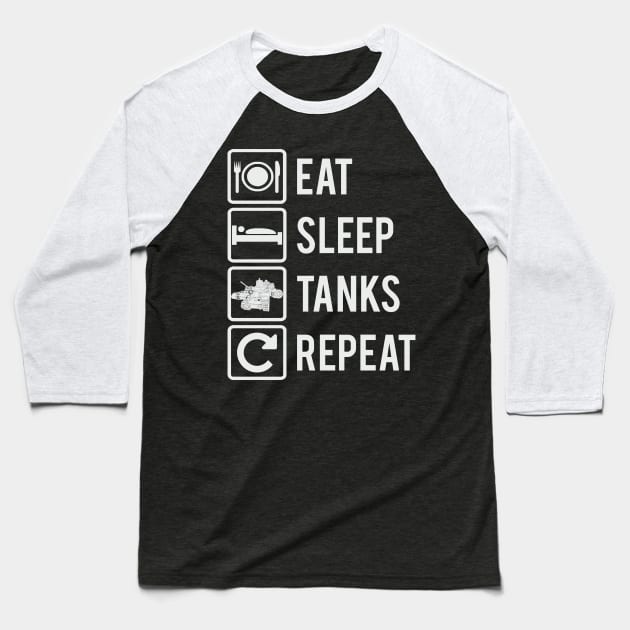 EAT, SLEEP, TANKS, REPEAT Baseball T-Shirt by FAawRay